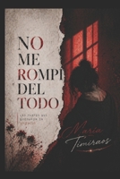 NO ME ROMPÍ DEL TODO: LAS PARTES QUE QUEDARON EN SILENCIO (Spanish Edition) B0H15S9F4R Book Cover