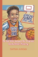 Jericho Sims Story Book: The Kid Who Jumped His Way into Basketball History B0F17MGK86 Book Cover