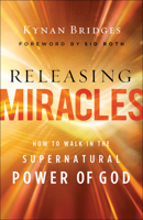 Releasing Miracles: How to Walk in the Supernatural Power of God 0800762606 Book Cover
