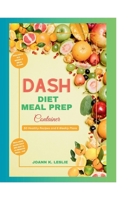 DASH Diet Meal Prep Container: 50 Healthy Recipes and 6 Weekly Plans B0CR6QYZV4 Book Cover