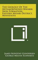 The Geology of the Metamorphosed Biwabik Iron Formation, Eastern Mesabi District, Minnesota 1258613050 Book Cover