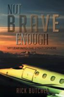 Not Brave Enough: My Leap Into The Stratosphere 1491821817 Book Cover