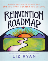 Reinvention Roadmap: Break the Rules to Get the Job You Want and Career You Deserve 1942952686 Book Cover