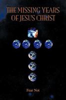 The Missing Years of Jesus Christ 1453504656 Book Cover