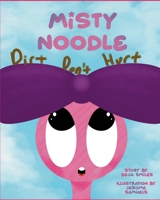 Misty Noodle: Dirt don’t hurt B0CTSJMPDX Book Cover
