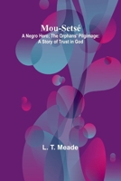 Mou-Setsé: A Negro Hero; The Orphans' Pilgimage: A Story of Trust in God 9357954813 Book Cover