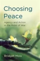 Choosing Peace: Agency and Action in the Midst of War (Peace and Security in the 21st Century) 1786609789 Book Cover