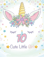 10 Cute Little Girl : Unicorn Journal / Happy Birthday 3 Years Old Unicorn Journal Notebook for Kids, 4 Year Old Birthday Gift for Girls! Birthday Unicorn Notebook for Girls 1672081963 Book Cover