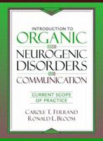 Introduction to Organic and Neurogenic Disorders of Communication: Current Scope of Practice 0205168671 Book Cover