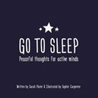 Go To Sleep: Peaceful thoughts for active minds 1527205924 Book Cover