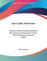 Apocrypha Americana: Examen Critique De Deux Decisions Des Tribunaux Amercains En Faveur D'Une Falsification Ehontee 1120156688 Book Cover