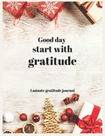 Good day start with gratitude 1 minute gratitude journal: A 52 Week Guide To Cultivate An Attitude Of Gratitude: Gratitude Journal With Inspirational & Motivational Mankind Bible Verses Inside. 1698917546 Book Cover