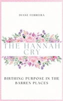 The Hannah Cry - Birthing Purpose in the Barren Places B0FH6M3FDV Book Cover