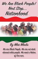 We Are Black People!: Next Stop... Nationhood 1883885426 Book Cover