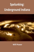 Spelunking: Underground Indiana (Caves in the U.S.) B0DY2LR64F Book Cover