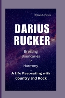 DARIUS RUCKER: Breaking Boundaries in Harmony - A Life Resonating with Country and Rock B0CVF4VQHR Book Cover