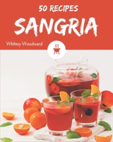50 Sangria Recipes: Sangria Cookbook - Your Best Friend Forever B08D4RC88G Book Cover