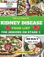 The Ultimate Kidney Disease Food List for Seniors on Stage 3: Essential Meal Planning Guide with Low-Sodium, Low-Potassium, and Phosphorus-Controlled Recipes for Optimal CKD Health B0DWX4VV6W Book Cover