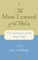 The Most Learned of the Shi'a: The Institution of the Marja'i Taqlid 019513799X Book Cover