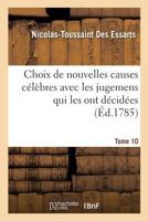 Choix de Nouvelles Causes Celebres Avec Les Jugemens Qui Les Ont Decidees, Tome 10 201450119X Book Cover
