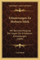 Erl�uterungen Zu Herbarts Ethik, Mit Ber�cksichtigung Der Gegen Sie Erhobenen Einwendungen 1147904839 Book Cover