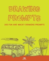 Drawing Prompts: 365 FUN AND WACKY DRAWING PROMPTS B099TLJMV5 Book Cover
