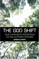 The God Shift: Our Changing Perception Of The Ultimate Mystery 1904148476 Book Cover