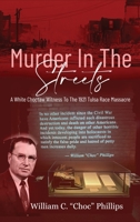 Murder In The Streets: A White Choctaw Witness To The 1921 Tulsa Race Massacre 1681792257 Book Cover