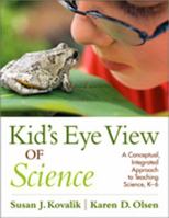 Kid's Eye View of Science: A Conceptual, Integrated Approach to Teaching Science, K-6 1412990912 Book Cover
