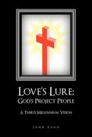 Love's Lure: God's Project People: A Third Millennium Vision 1462023568 Book Cover