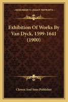 Exhibition Of Works By Van Dyck, 1599-1641 1167397150 Book Cover