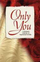 Only You: A Romantic Collection of Inspirational Novellas 1577481747 Book Cover