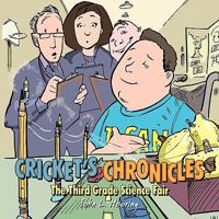 Cricket's Chronicles: The Third Grade Science Fair 1449032788 Book Cover