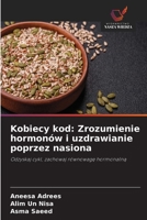 Kobiecy kod: Zrozumienie hormonów i uzdrawianie poprzez nasiona (Polish Edition) 6630032942 Book Cover
