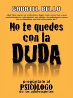 No Te Quedes Con La Duda; �preg�ntale Al Psic�logo! 1463393520 Book Cover