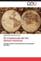 El Crepusculo de Los Dioses Mexicas 3659043958 Book Cover