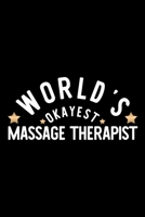 World's Okayest Massage Therapist: Nice Notebook for Massage Therapist Funny Christmas Gift Idea for Massage Therapist Massage Therapist Journal 100 pages 6x9 inches 1704229537 Book Cover