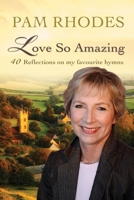 Love So Amazing: 40 Reflections on My Favourite Hymns 0857218921 Book Cover