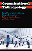 Organisational Anthropology: Doing Ethnography In and Among Complex Organisations (Anthropology, Culture and Society) 0745335284 Book Cover