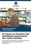Ihr Name ist Emotion! Der beliebteste Supermarkt des reifen Marktes: Eine Studie über den Einfluss von Emotionen auf die Einkäufe von Senioren in brasilianischen Supermärkten B0CKRQP6KD Book Cover