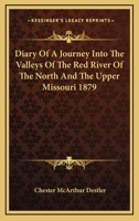 Diary Of A Journey Into The Valleys Of The Red River Of The North And The Upper Missouri 1879 1432527630 Book Cover