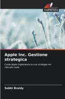 Apple Inc. Gestione strategica: Come Apple implementa le sue strategie nel mercato reale (Italian Edition) 6208814723 Book Cover