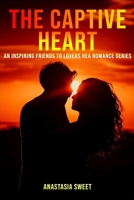 The Captive Heart: An inspiring friends to lovers HEA romance series. 3 Books in 1: Entangled Hearts, Twilight Calling, The Final Moment 1801547483 Book Cover