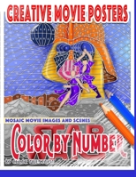 Creative Movie Posters Color by Number Mosaic Movie Images and Scenes: Adult Coloring Book- Movies to Color for Stress Relief and Relaxation (Fun Adult Color By Number Coloring) B086B9R88B Book Cover