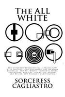 The All White: Two Expanded Advanced Class Transcripts with Instillations Discussing the Location Known as the All White, Thoughts, Ideas, Intentions, Mimicry, Self-Effigy, Require and Desire, and Tim 1985860368 Book Cover