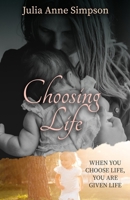 Choosing Life: When You Choose Life, You Are Given Life B0F11CKTLR Book Cover