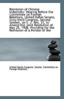 Remission of Chinese Indemnity: Hearing Before the Committee on Foreign Relations, United States Sen 1113393254 Book Cover