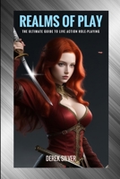 Realms of Play: The Ultimate Guide to Live Action Role-Playing: Unlock Your Adventure: Master the Art of Immersive Fantasy and Epic Quests with LARP B0CMQZJ2GH Book Cover