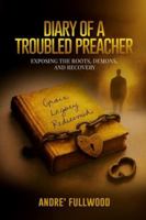 Diary of a Troubled Preacher: Exposing the Roots, Demons, and Recovery B0G48HN2CB Book Cover