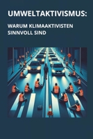 Umweltaktivismus: Warum Klimaaktivisten sinnvoll sind | Satire Buch (German Edition) B0CSL36Z14 Book Cover